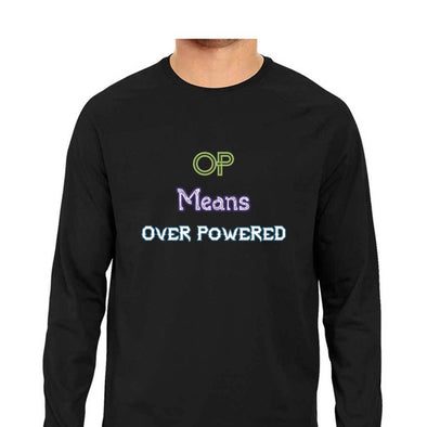 OP Means Over Powered Full Sleeve T-Shirt - Mortal Merch