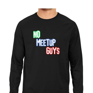 No Meetup Guys Full Sleeve T-Shirt - Mortal Merch